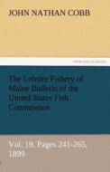 The Lobster Fishery of Maine Bulletin of the United States Fish Commission, Vol. 19, Pages 241-265, 1899 di John N. (John Nathan) Cobb edito da TREDITION CLASSICS