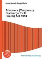 Prisoners (temporary Discharge For Ill Health) Act 1913 edito da Book On Demand Ltd.