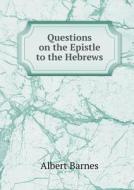 Questions On The Epistle To The Hebrews di Albert Barnes edito da Book On Demand Ltd.