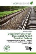 D Sseldorf-unterrath-d Sseldorf Airport Terminal Railway di Sharmela McLaughlin edito da Acu Publishing