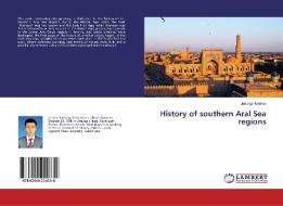History of southern Aral Sea regions di Jahongir Kodirov edito da LAP Lambert Academic Publishing