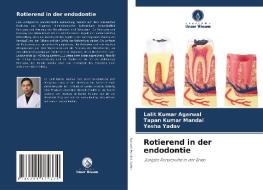 Rotierend in der endodontie di Lalit Kumar Agarwal, Tapan Kumar Mandal, Yesha Yadav edito da Verlag Unser Wissen