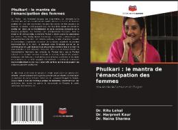 Phulkari : le mantra de l'émancipation des femmes di Ritu Lehal, Harpreet Kaur, Naina Sharma edito da Editions Notre Savoir