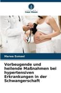 Vorbeugende und heilende Maßnahmen bei hypertensiven Erkrankungen in der Schwangerschaft di Marwa Esmael edito da Verlag Unser Wissen