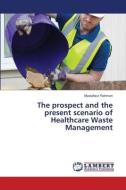 The prospect and the present scenario of Healthcare Waste Management di Mustafizur Rahman edito da LAP LAMBERT Academic Publishing