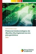 Potencial biotecnológico de Bacillus thuringiensis na era pós-genômica di Ralf Bruno Moura Lopes edito da Novas Edições Acadêmicas