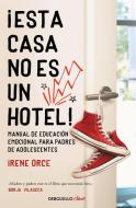 ¡esta Casa No Es Un Hotel! di Irene Orce edito da DEBOLSILLO