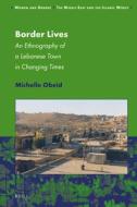 Border Lives: An Ethnography of a Lebanese Town in Changing Times di Michelle Obeid edito da BRILL ACADEMIC PUB