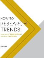 How to Research Trends di Els Dragt edito da Laurence King Verlag GmbH