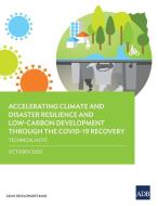 Accelerating Climate And Disaster Resilience And Low-carbon Development Through The Covid-19 Recovery di Asian Development Bank edito da Asian Development Bank