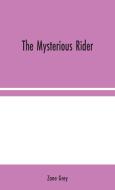 The Mysterious Rider di Zane Grey edito da Alpha Editions