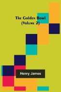 The Golden Bowl (Volume 2) di Henry James edito da Alpha Editions