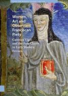 Women, Art and Observant Franciscan Piety di Kathleen Giles Arthur edito da Amsterdam University Press