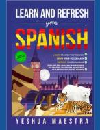 Learn And Refresh Your Spanish For Beginner/Intermediate Learners di Maestra Yeshua Maestra edito da Independently Published
