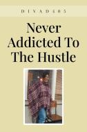 Never Addicted To The Hustle di Divad405 edito da Newman Springs