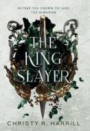 The King Slayer di Christy R. Harrill edito da LIGHTNING SOURCE INC