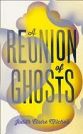 A Reunion Of Ghosts di Judith Claire Mitchell edito da Harpercollins Publishers