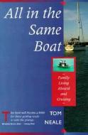 All In The Same Boat: Family Living Aboard And Cruising di Tom Neale edito da Mcgraw-hill Education