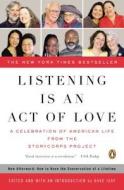 Listening Is an Act of Love: A Celebration of American Life from the Storycorps Project edito da Penguin Books