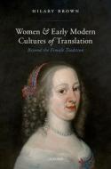 Women And Early Modern Cultures Of Translation di Hilary Brown edito da Oxford University Press