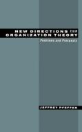 New Directions for Organization Theory: Problems and Prospects di Jeffrey Pfeffer edito da OXFORD UNIV PR