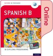 Oxford Ib Diploma Programme: Ib Prepared: Spanish B (online) di Carina Gambluch edito da Oxford University Press