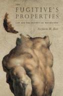 The Fugitive′s Properties - Law and the Poetics of  Possession di Stephen M. Best edito da University of Chicago Press