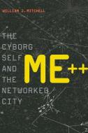 Me++ - The Cyborg Self and the Networked City di William J. Mitchell edito da MIT Press