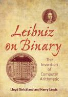 Leibniz On Binary di Lloyd Strickland, Harry R. Lewis edito da MIT Press Ltd
