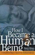 O'Brien, M:  How I Became a Human Being di Mark O'Brien edito da The University of Wisconsin Press