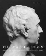 The Marble Index - Roubiliac and Sculptural Portraiture in Eighteenth-Century Britain di Malcolm Baker edito da Yale University Press