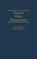 French Horn Discography di Michael Hernon edito da Greenwood Press