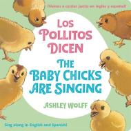 The Baby Chicks Are Singing/Los Pollitos Dicen di Ashley Wolff edito da Little, Brown & Company