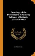 Genealogy Of The Descendants Of Anthony Collamer Of Scituate, Massachusetts di Charles Hatch edito da Franklin Classics Trade Press