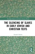 The Silencing of Slaves in Early Jewish and Christian Texts di Ronald Charles edito da Taylor & Francis Ltd