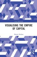 Visualising The Empire Of Capital di Martyn Hudson edito da Taylor & Francis Ltd