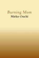 Burning Mom di Mieko Ouchi edito da THEATRE COMMUNICATIONS GROUP