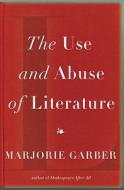 The Use and Abuse of Literature di Marjorie Garber edito da Pantheon Books