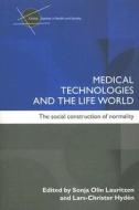 Medical Technologies And The Life World di Sonja Olin Lauritzen, Lars-Christer Hyden edito da Taylor & Francis Ltd