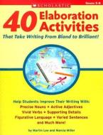 40 Elaboration Activities That Take Writing from Bland to Brilliant! Grades 5-8 di Martin Lee, Marcia Miller edito da Scholastic