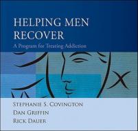 Helping Men Recover: A Program for Treating Addiction di Stephanie S. Covington, Dan Griffin, Rick Dauer edito da JOSSEY BASS