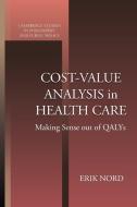 Cost-Value Analysis in Health Care di Erik Nord edito da Cambridge University Press