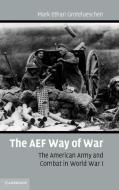 The AEF Way of War di Mark E. Grotelueschen edito da Cambridge University Press