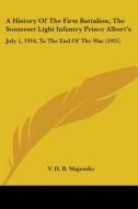 A History of the First Battalion, the Somerset Light Infantry Prince Albert's: July 1, 1916, to the End of the War (1921) di V. H. B. Majendie edito da Kessinger Publishing