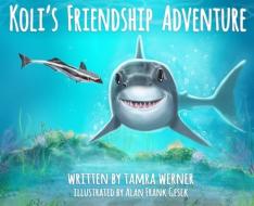 Koli's Friendship Adventure: Koli The Great White Shark di Tamra Werner edito da LIGHTNING SOURCE INC