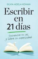 Escribir En 21 Dias / Write for 21 Days in a Row di Silvia Adela Kohan edito da RANDOM HOUSE ESPANOL