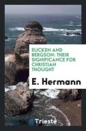 Eucken and Bergson di E. Hermann edito da Trieste Publishing