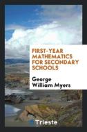 First-year Mathematics for Secondary Schools di George William Myers edito da Trieste Publishing