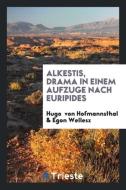Alkestis, Drama in Einem Aufzuge Nach Euripides di Hugo Von Hofmannsthal, Egon Wellesz edito da LIGHTNING SOURCE INC