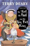 The Thief, The Fool And The Big Fat King di Terry Deary edito da Bloomsbury Publishing Plc